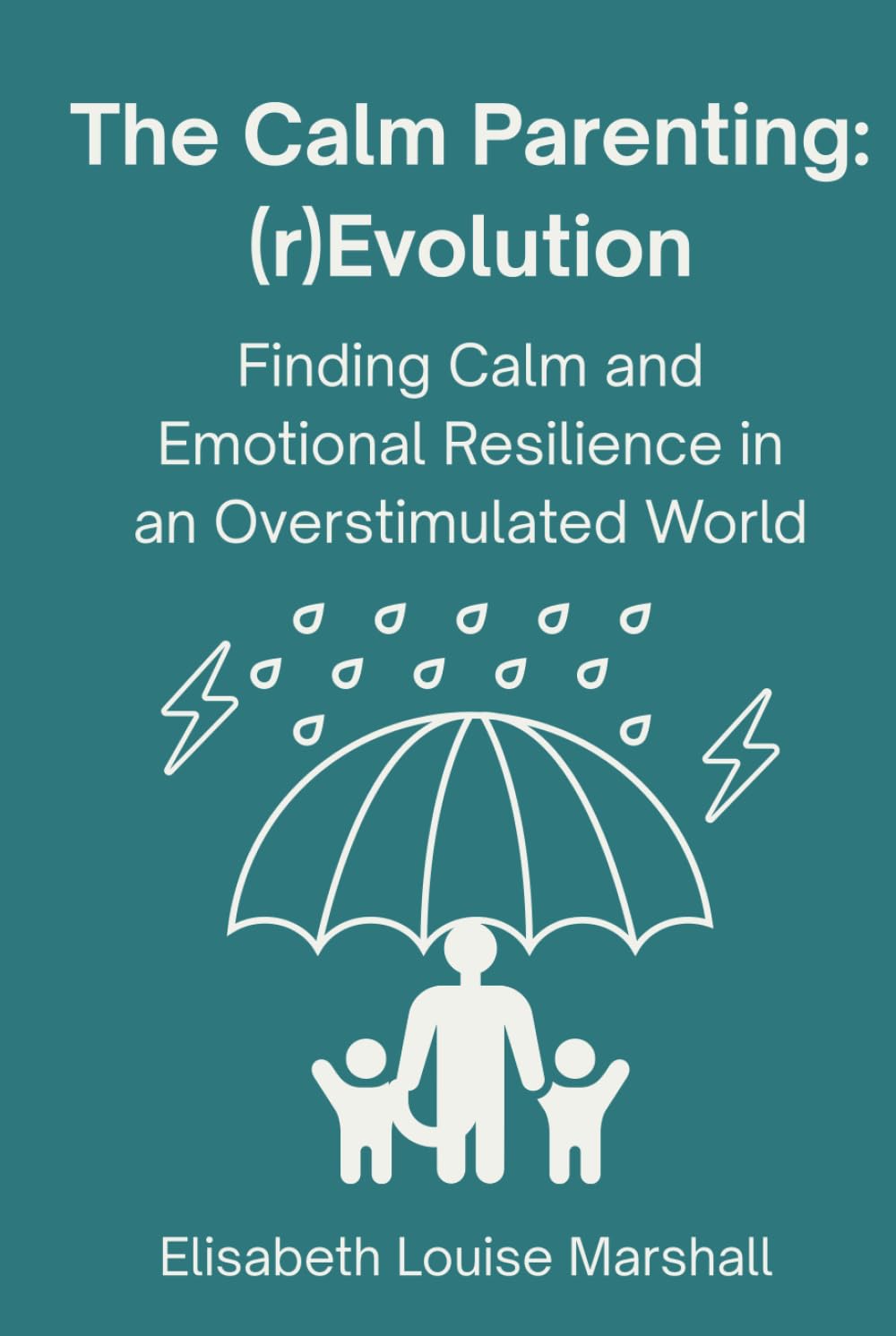 The Calm Parenting: (r)Evolution. Finding Calm and Emotional Resilience in an Overstimulated World