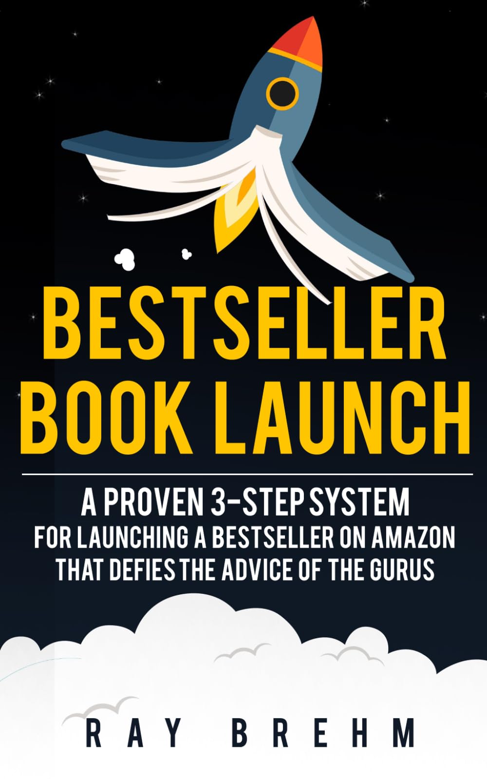 Bestseller Book Launch: A Proven 3-Step System For Launching A Bestseller on Amazon That Defies The Advice Of The Gurus: 2 (Self-Publishing Success)