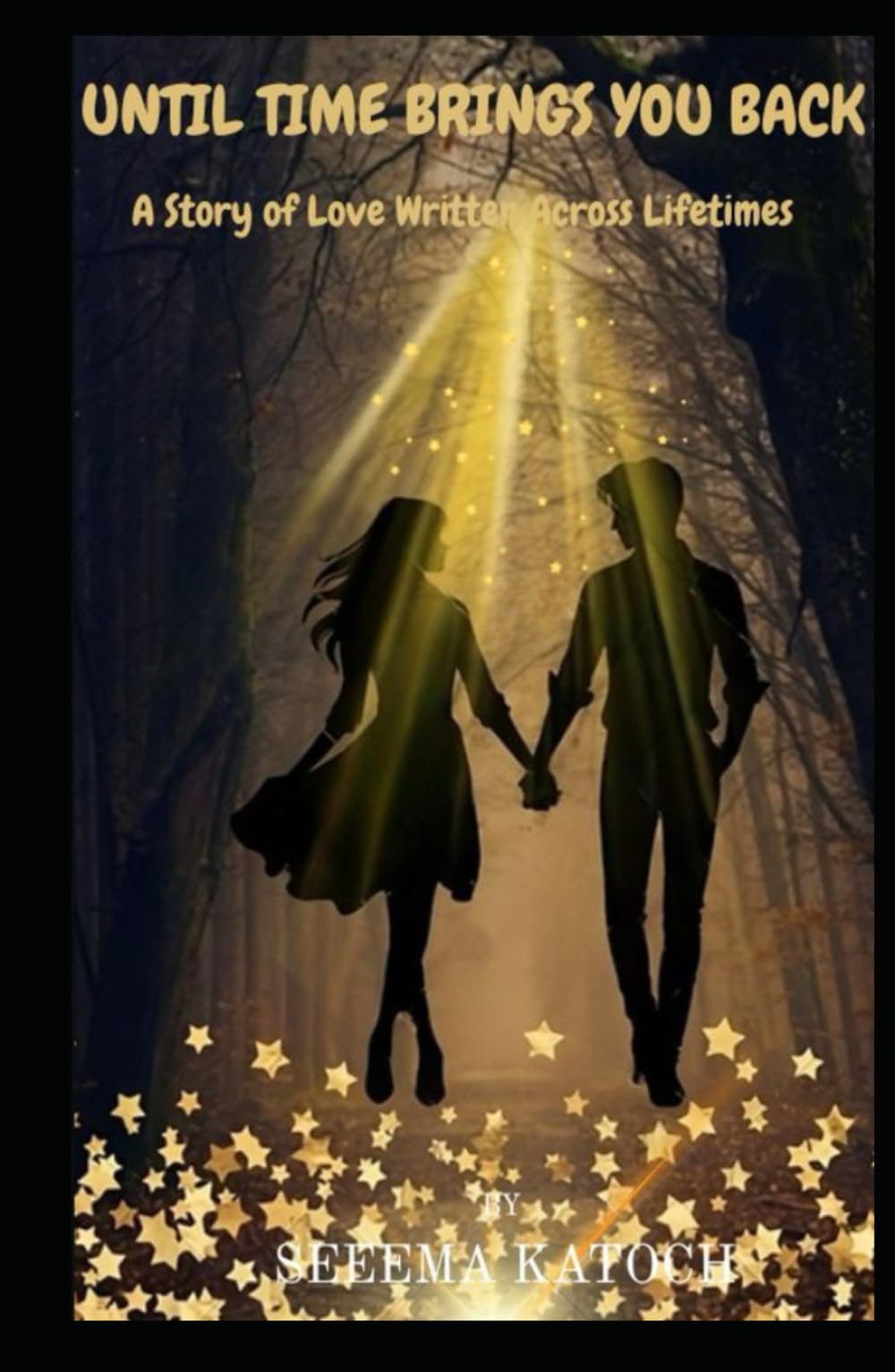 UNTIL TIME BRINGS YOU BACK: A STORY OF LOVE WRITTEN ACROSS LIFETIMES