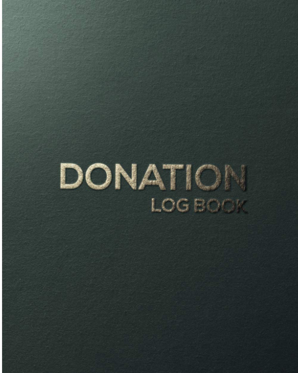 Donation Log Book: Perfect for Churches and Other NonProfit Organizations 8" X 10" Administration & Finance Record Book Simple Book Keeping