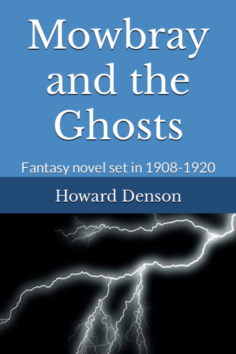 Howard DensonMowbray and the Ghosts: Fantasy Novel Set in 1908-1920