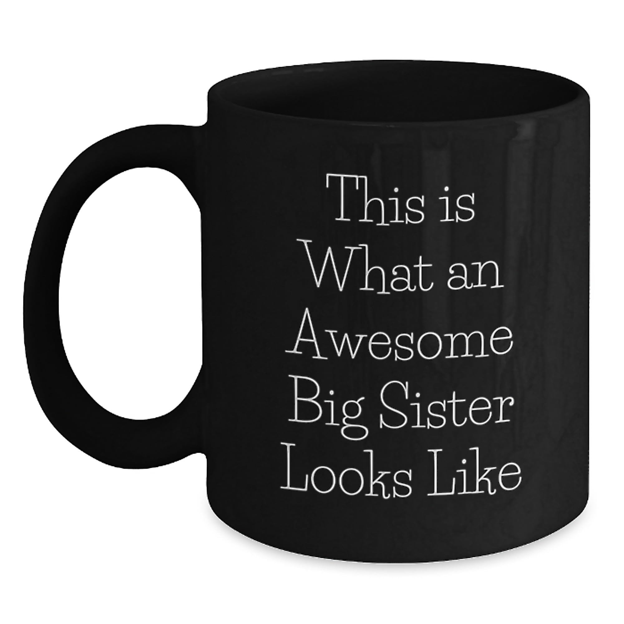 Big Sister Gifts from Men — funny ceramic mug from ShopProudGifts