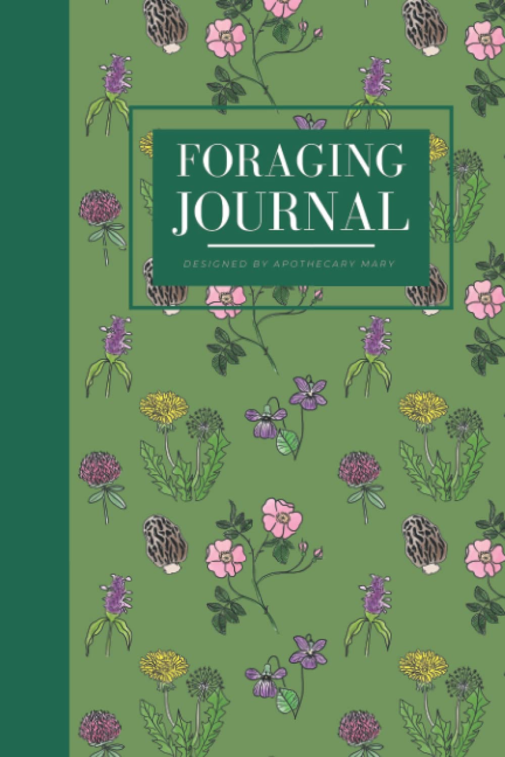 Foraging Journal: A Journal to Record Plant Information, Foraging Tips, Seasonal Calendars, and Harvests