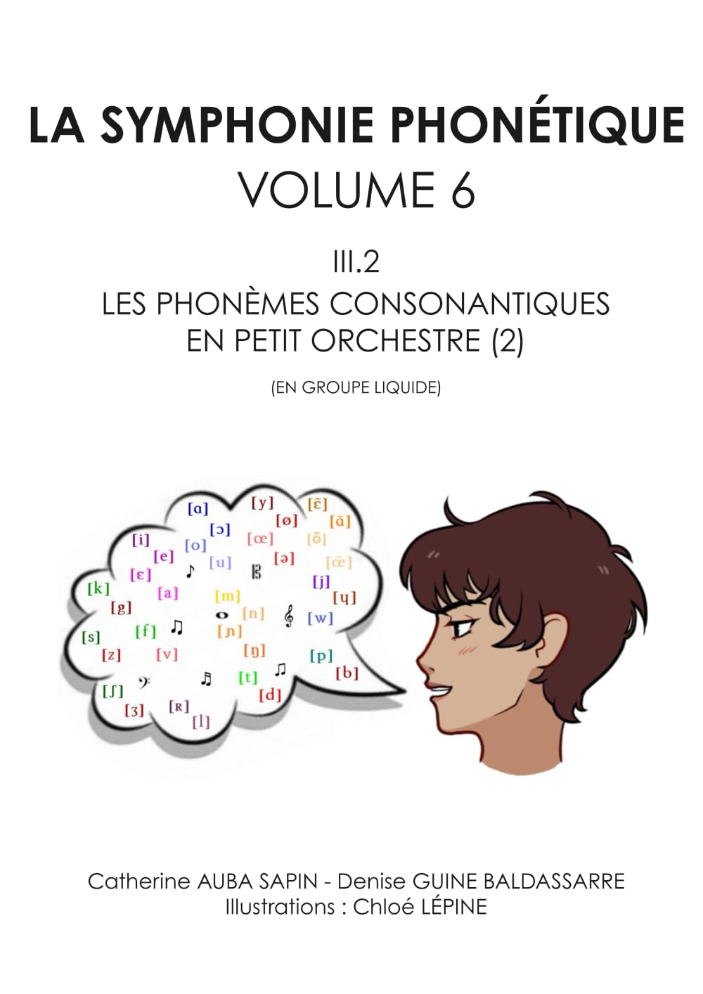 LA SYMPHONIE PHONÉTIQUE: VOLUME 6 - III.2 - LES PHONÈMES CONSONANTIQUES EN PETIT ORCHESTRE (2) (EN GROUPE LIQUIDE)