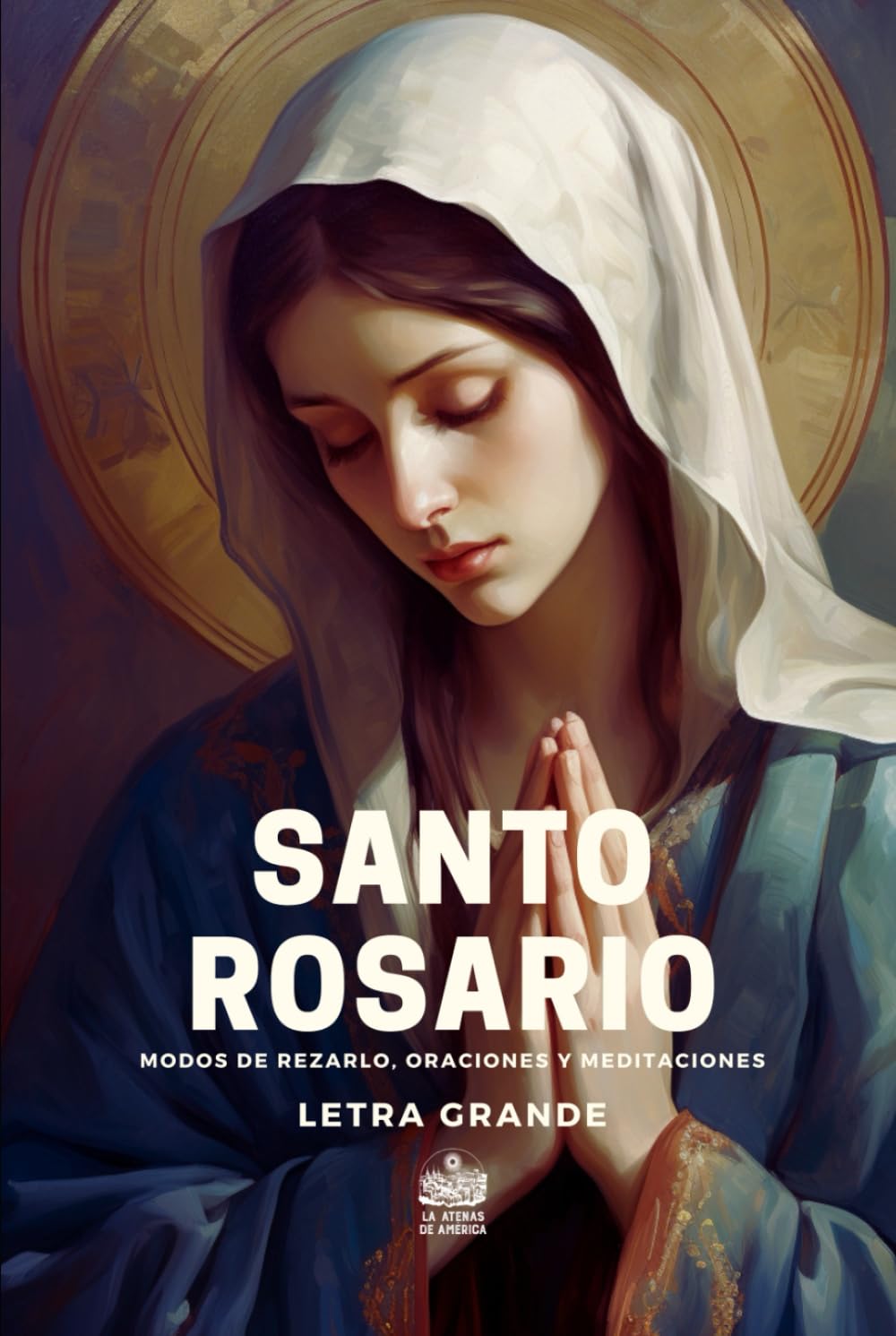 Santo Rosario. Modos de rezarlo, Oraciones y Meditaciones: Letra grande
