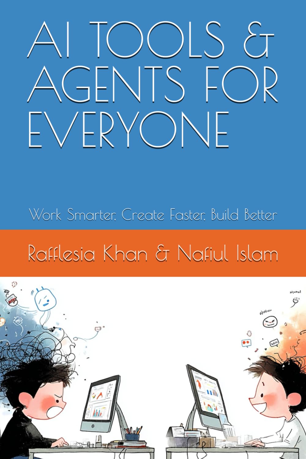 AI TOOLS & AGENTS FOR EVERYONE: Work Smarter, Create Faster, Build Better