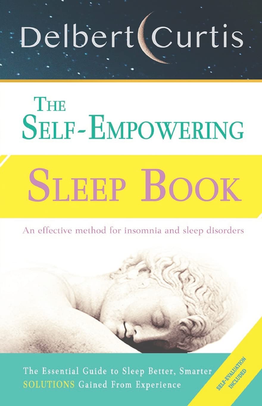 Afnil The Self-Empowering Sleep Book: Solutions Gained From Experience - A Decisive Method for Insomnia Relief and Sleep Disorders. Uncover How and Why We Can Sleep Better, Smarter