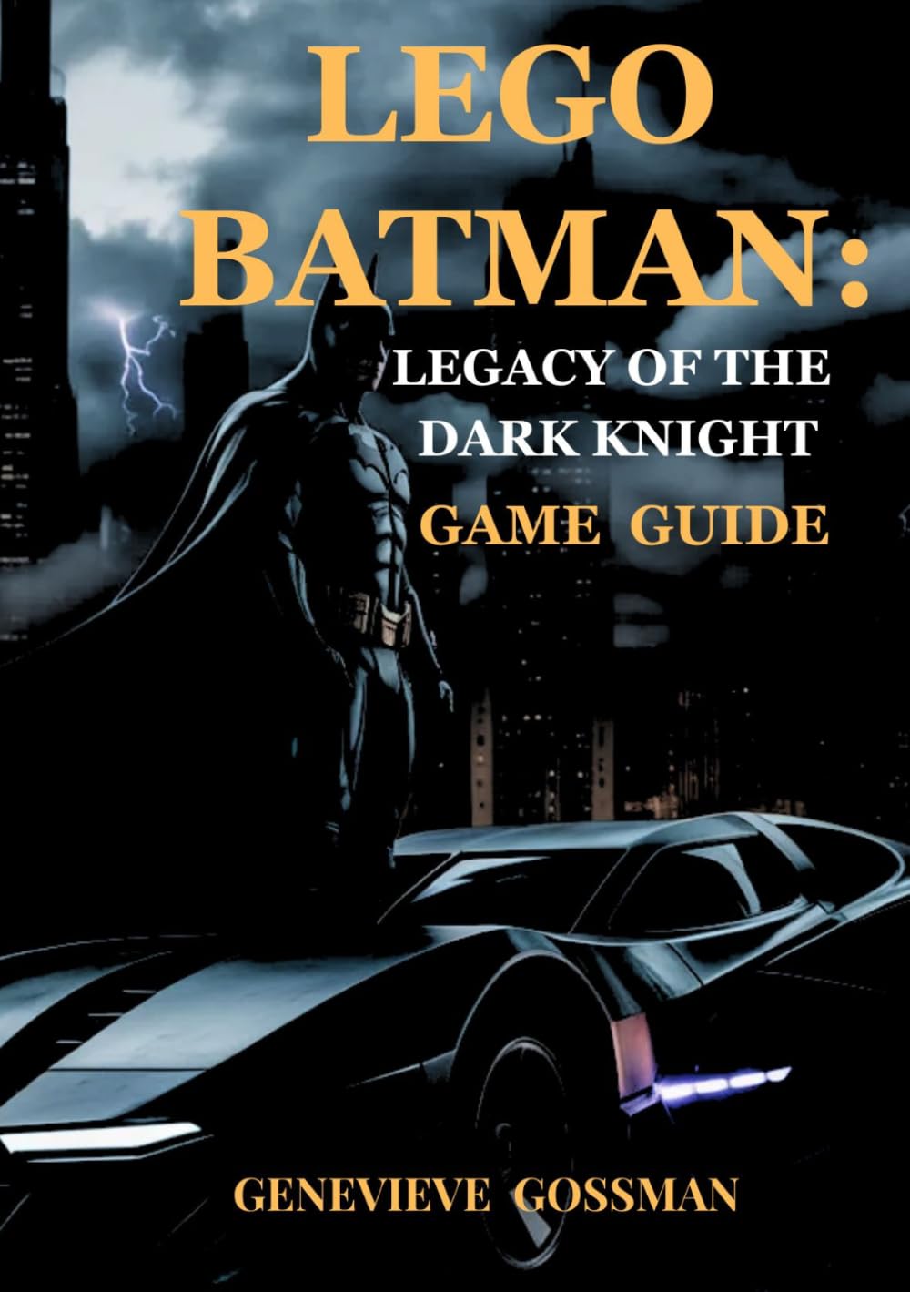 Lego Batman: Legacy of the Dark Knight game guide: Ultimate Brick Built Superhero Saga Across Gotham City Shadows