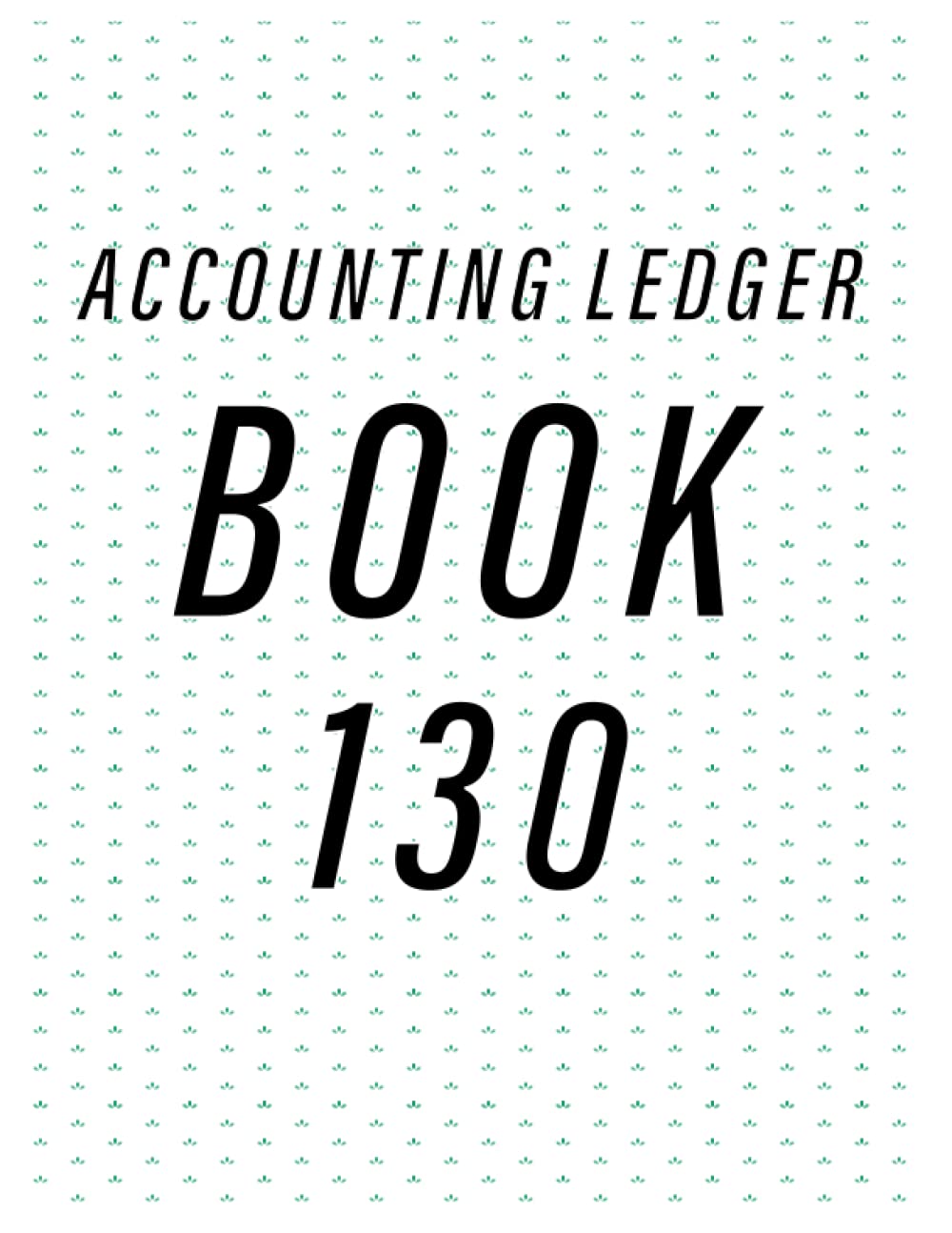 Accounting Ledger Book 130: Simple Accounting Ledger for Bookkeeping/ 130 pages: Size = 8.5 x 11 inches