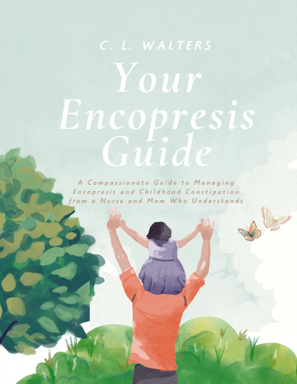 Your Encopresis Guide: A Compassionate Guide to Managing Encopresis and Childhoo