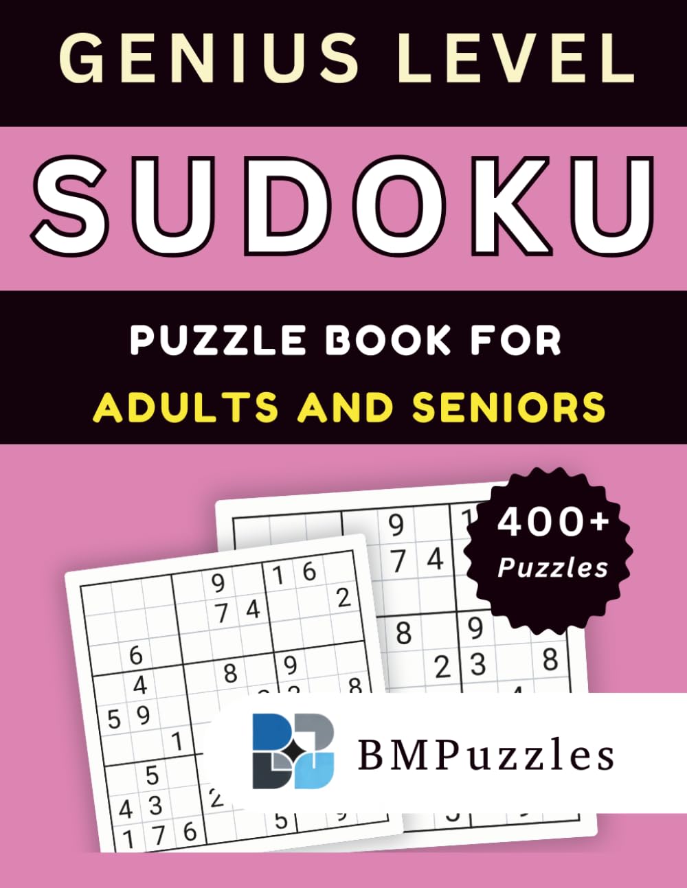 BMPuzzles - Genius Level Sudoku Puzzle Book for Adults And Seniors – 400+ Puzzles: Extreme Logic Challenges with Large Print Grids and Complete Solutions. (Become a Sudoku Expert)