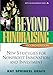 Beyond Fundraising: New Strategies for Nonprofit Innovation and Investment, 2nd Edition