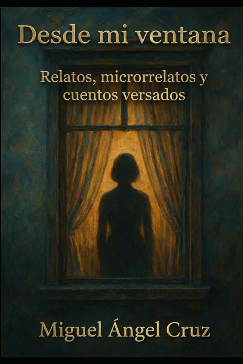 Desde mi ventana: Relatos, microrrelatos y cuentos versados