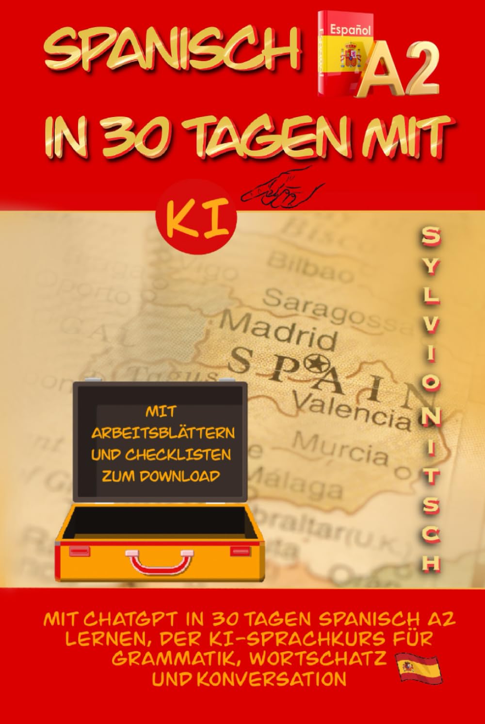 Spanisch A2 in 30 Tagen mit KI: Mit ChatGPT in 30 Tagen Spanisch A2 lernen, der KI Sprachkurs für Grammatik, Wortschatz und Konversation