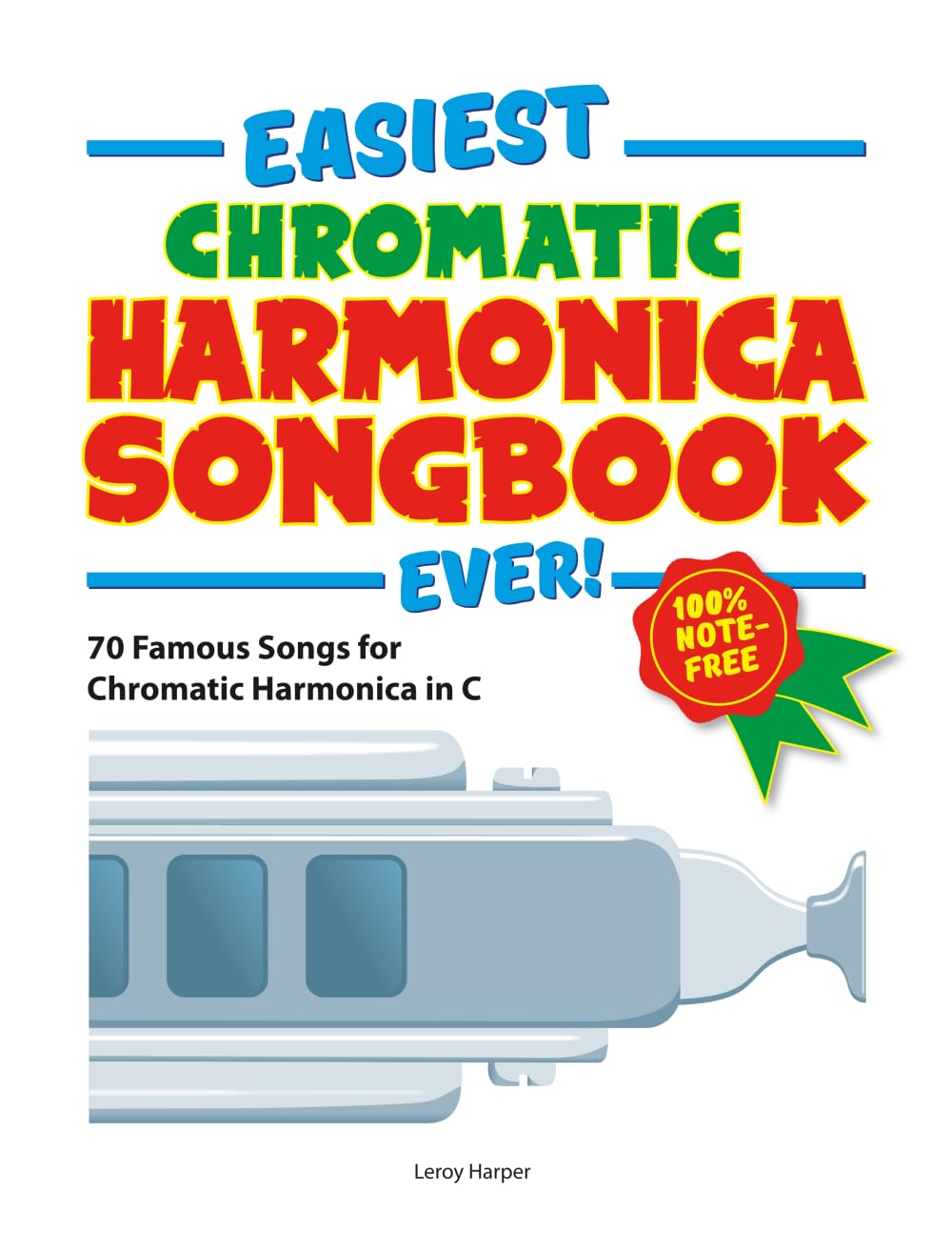 Easiest Chromatic Harmonica Songbook Ever!: 100% note-free! 70 Famous Songs for Chromatic Harmonica in C!