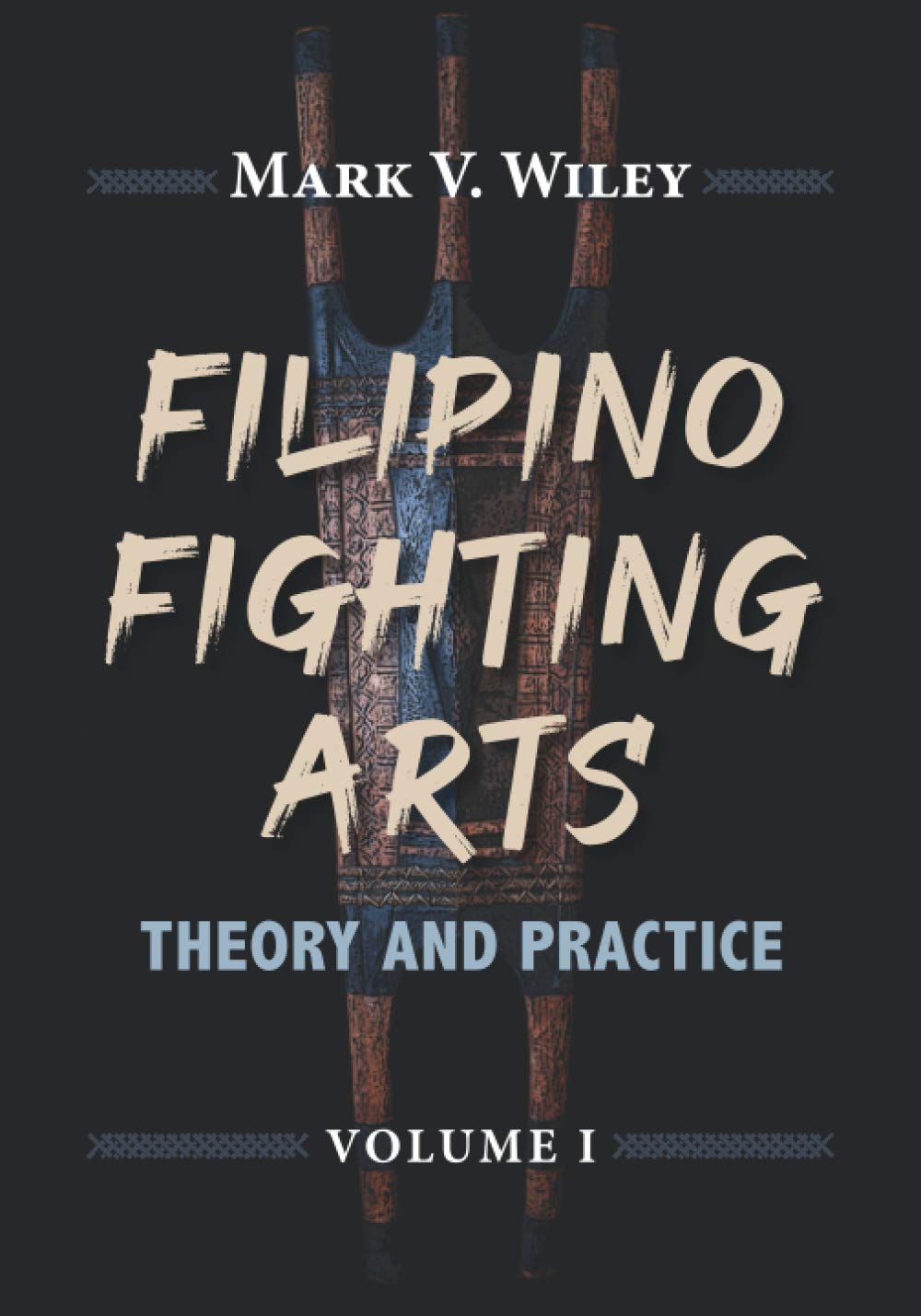 Filipino Fighting Arts: Theory and Practice: 1