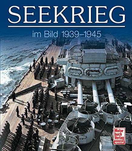 Seekrieg im Bild: 1939-1945 Seekrieg im Bild: 1939-1945