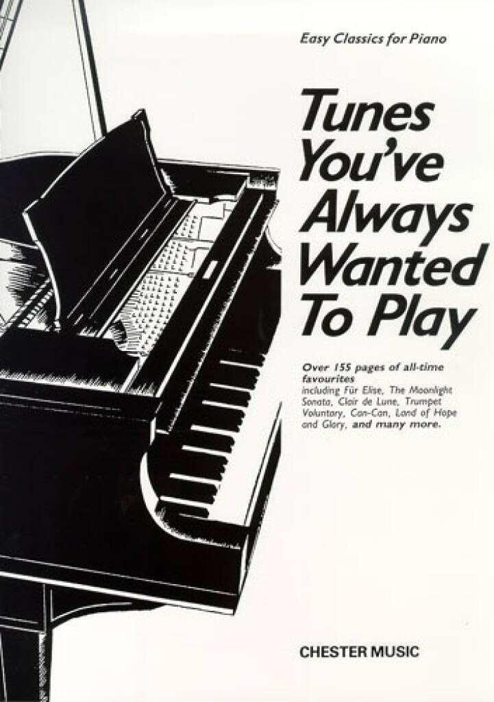 Tunes You’ve Always Wanted to Play | Easy Piano Solo Songbook Classical Melodies Collection for Students Teachers and Adult Learners | Essential Solo Repertoire 155 Page Sheet Music Book