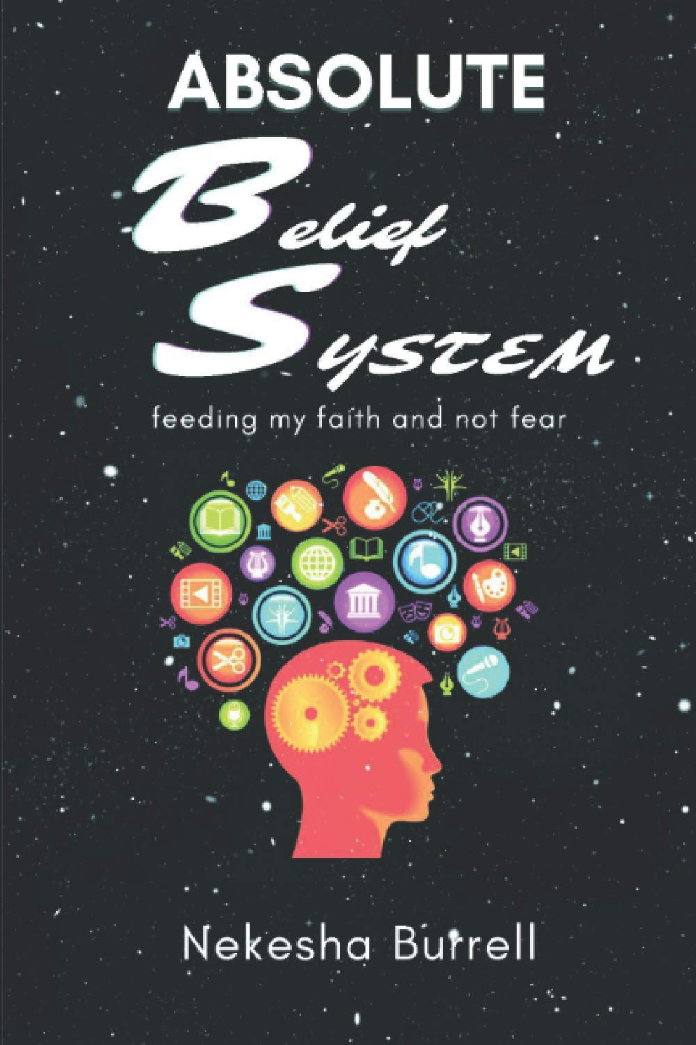 ABSOLUTE BELIEF SYSTEM: feeding my faith not fear