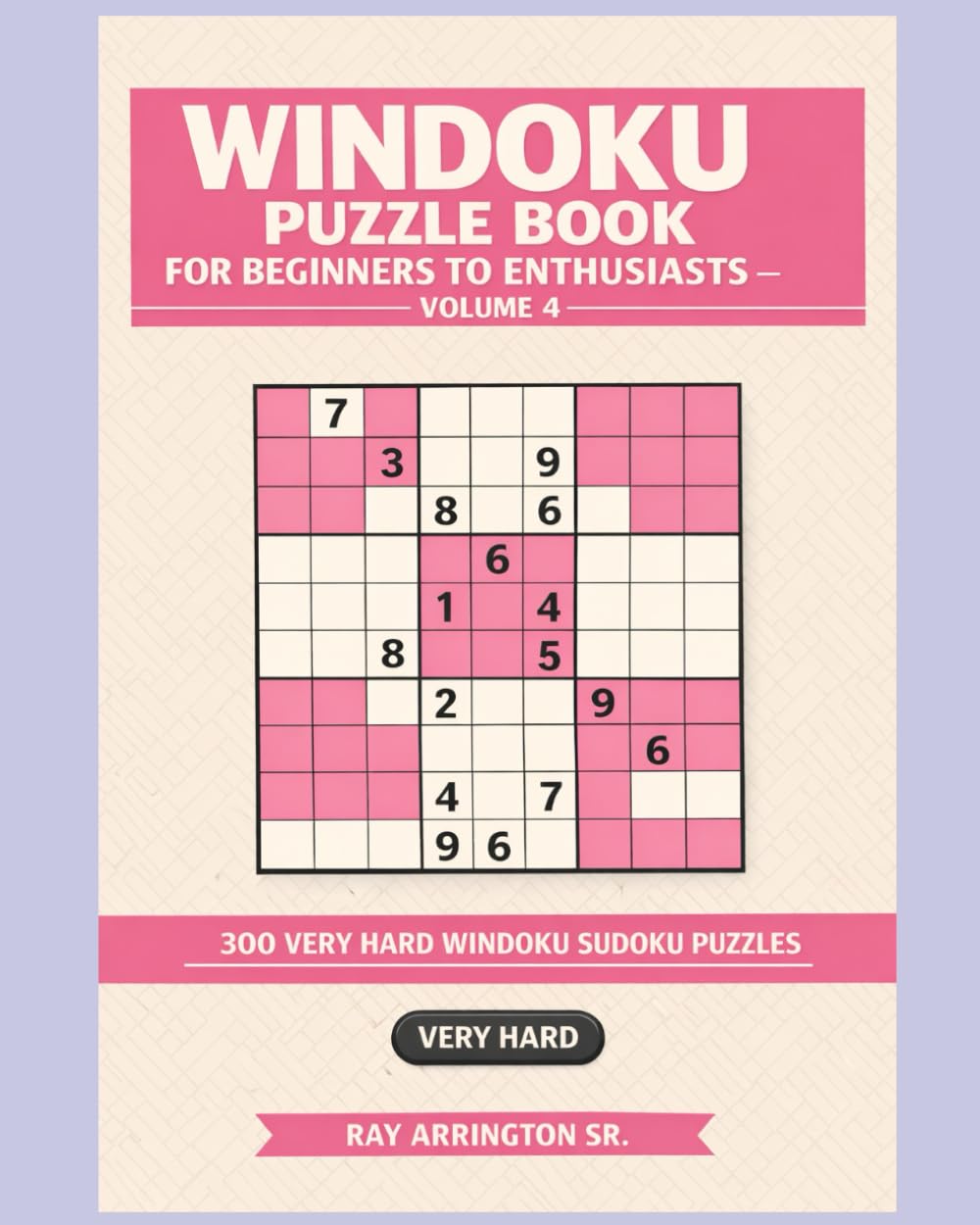 Windoku Puzzle Book for Beginners to Enthusiasts – Volume 4: 300 Very Hard Windoku Sudoku Puzzles