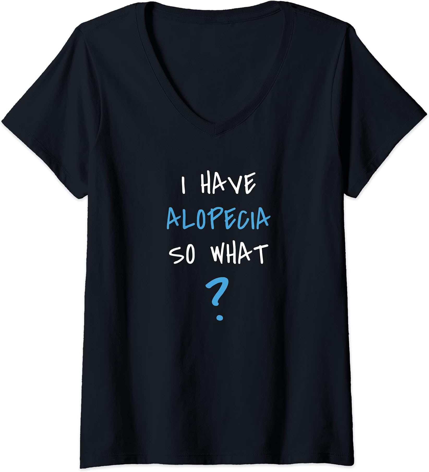Alopecia Awareness Shirts and GiftsWomens I Have Alopecia. So What? Funny Alopecia Awareness Shirt V-Neck T-Shirt