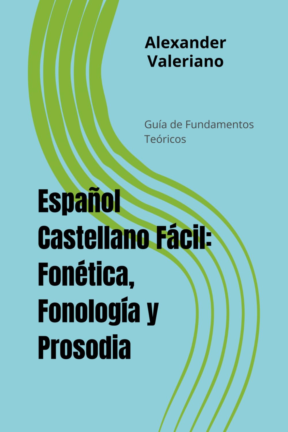 Español Castellano Fácil: Fonética, Fonología y Prosodia: Guía de Fundamentos Teóricos