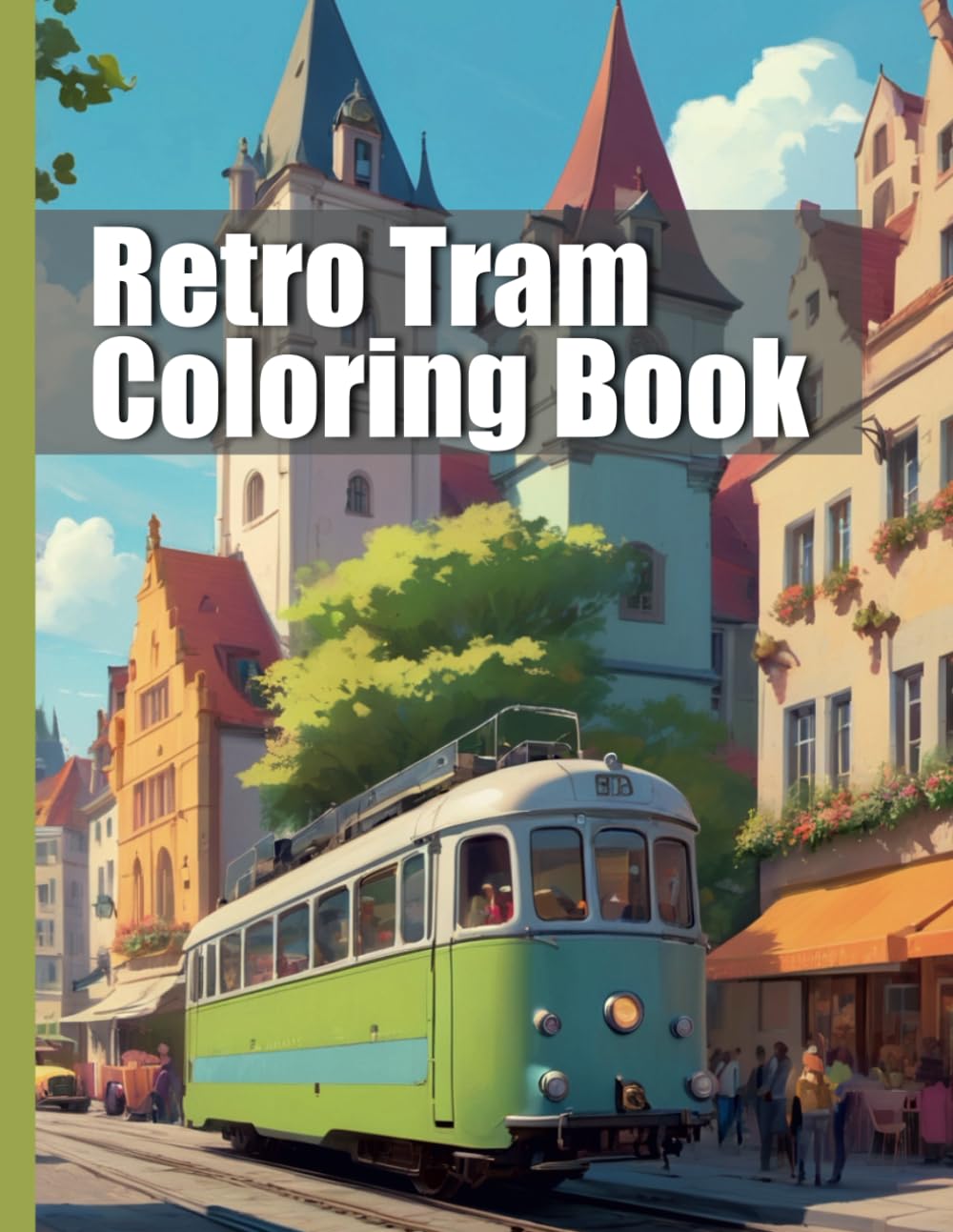 Retro Tram Coloring Book: 50 detailed coloring pages: Nostalgia on Rails Coloring Book for Children & Adults