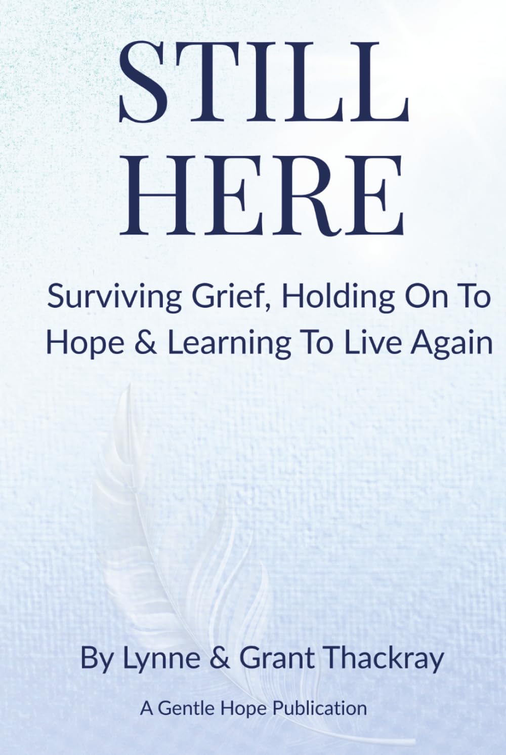 Still Here: Surviving Grief, Holding On To Hope & Learning To Live Again (The Still Series)