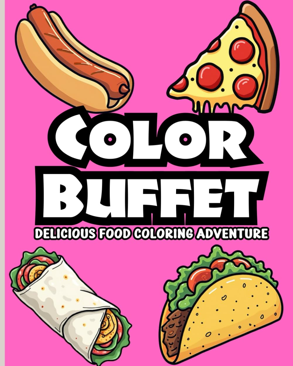 Color Buffet: Delicious Food Coloring Adventure | Bold & Easy Designs for All Ages Featuring Snacks, Drinks, Desserts and Fun Sweets