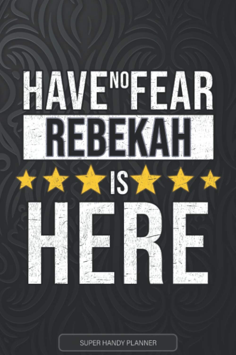 Rebekah: Have No Fear Rebekah Is Here - Custom Named Gift Planner, Calendar, Notebook & Journal For Rebekah