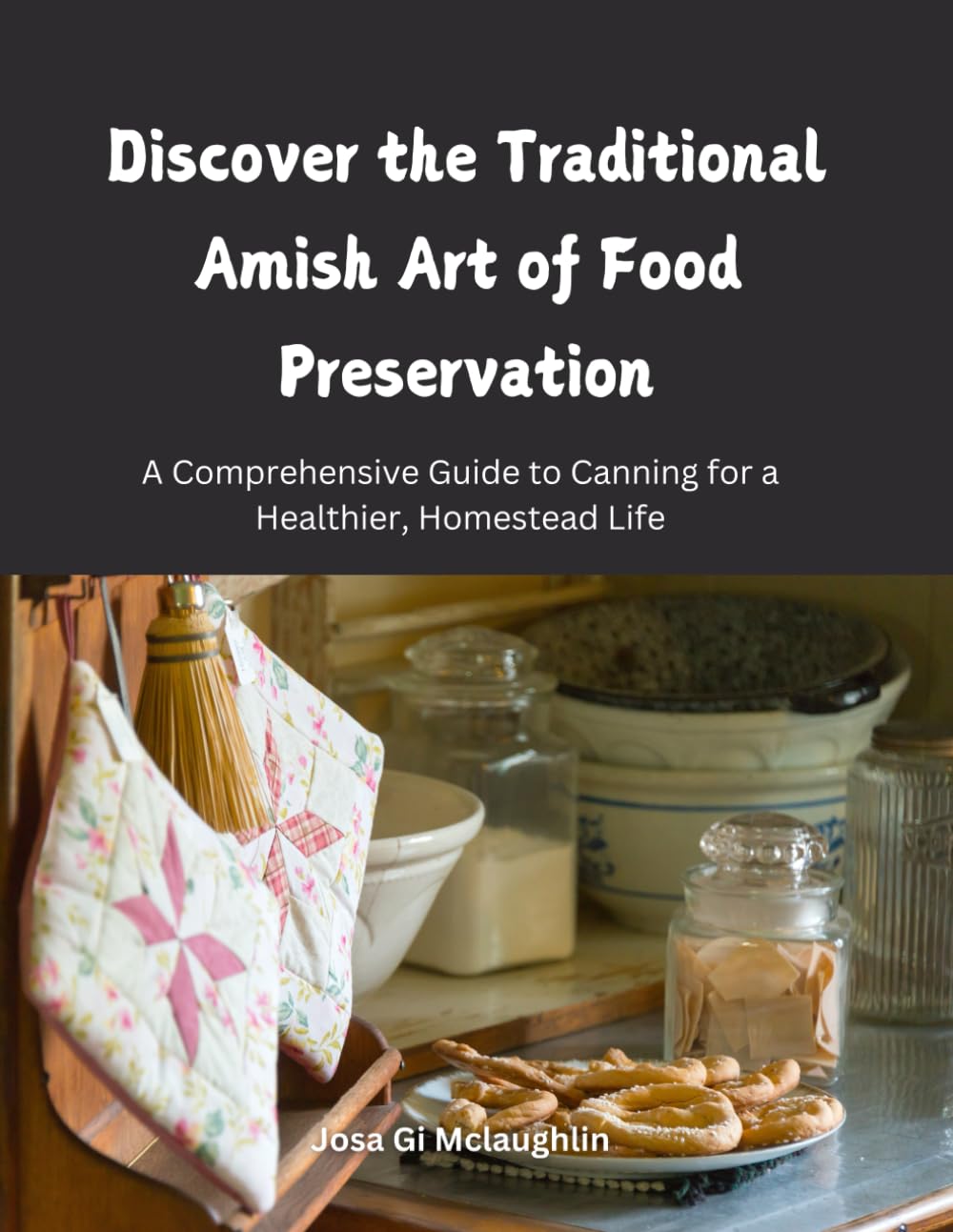Discover the Traditional Amish Art of Food Preservation: A Comprehensive Guide to Canning for a Healthier, Homestead Life