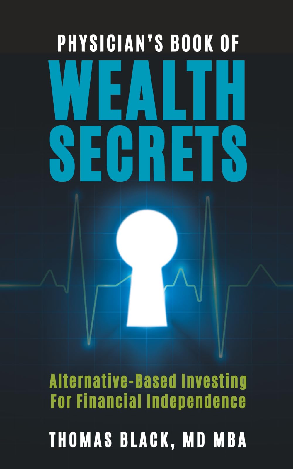 Physician's Book of Wealth Secrets: Alternative-Based Investing For Financial Independence
