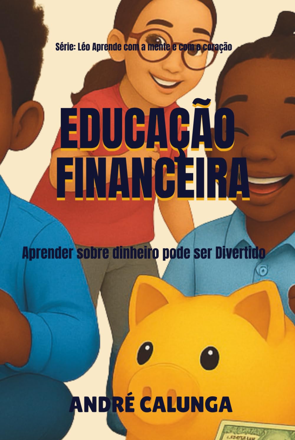 Educação Financeira Para Crianças (Léo aprende com a mente e com o coração)