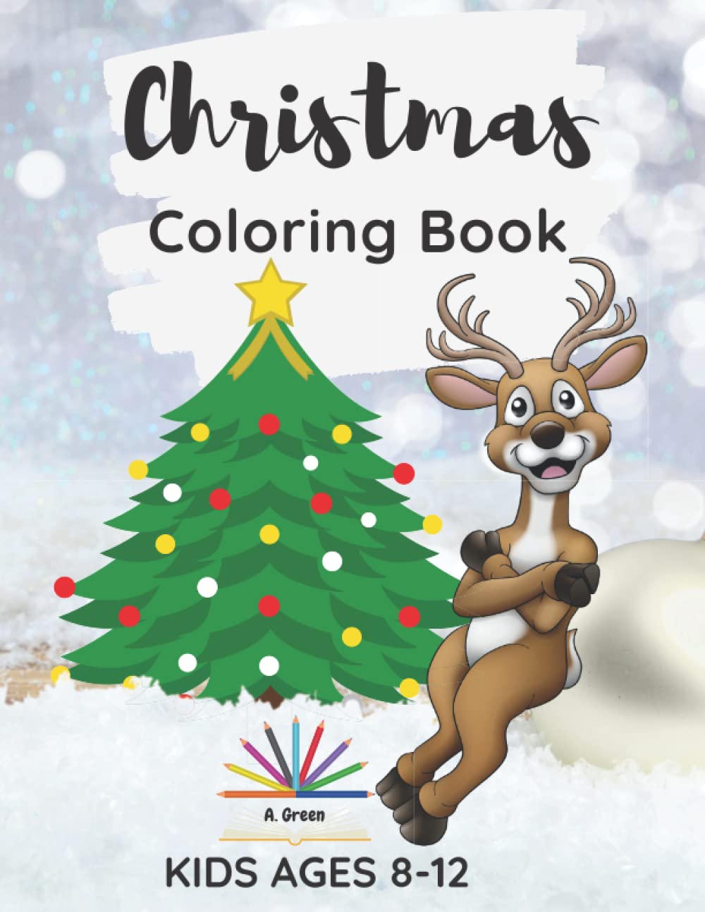 Christmas Coloring Book: Amazing Coloring Book with Christmas Designs for Kids Ages 8-1| Beautiful Pages to Color with Santa Claus, Reindeer, Snowmen, Christmas Trees, Angels & More