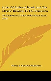 A List of Railroad Bonds and the Clauses Relating to the Deduction: Or Retention of Federal or State Taxes
