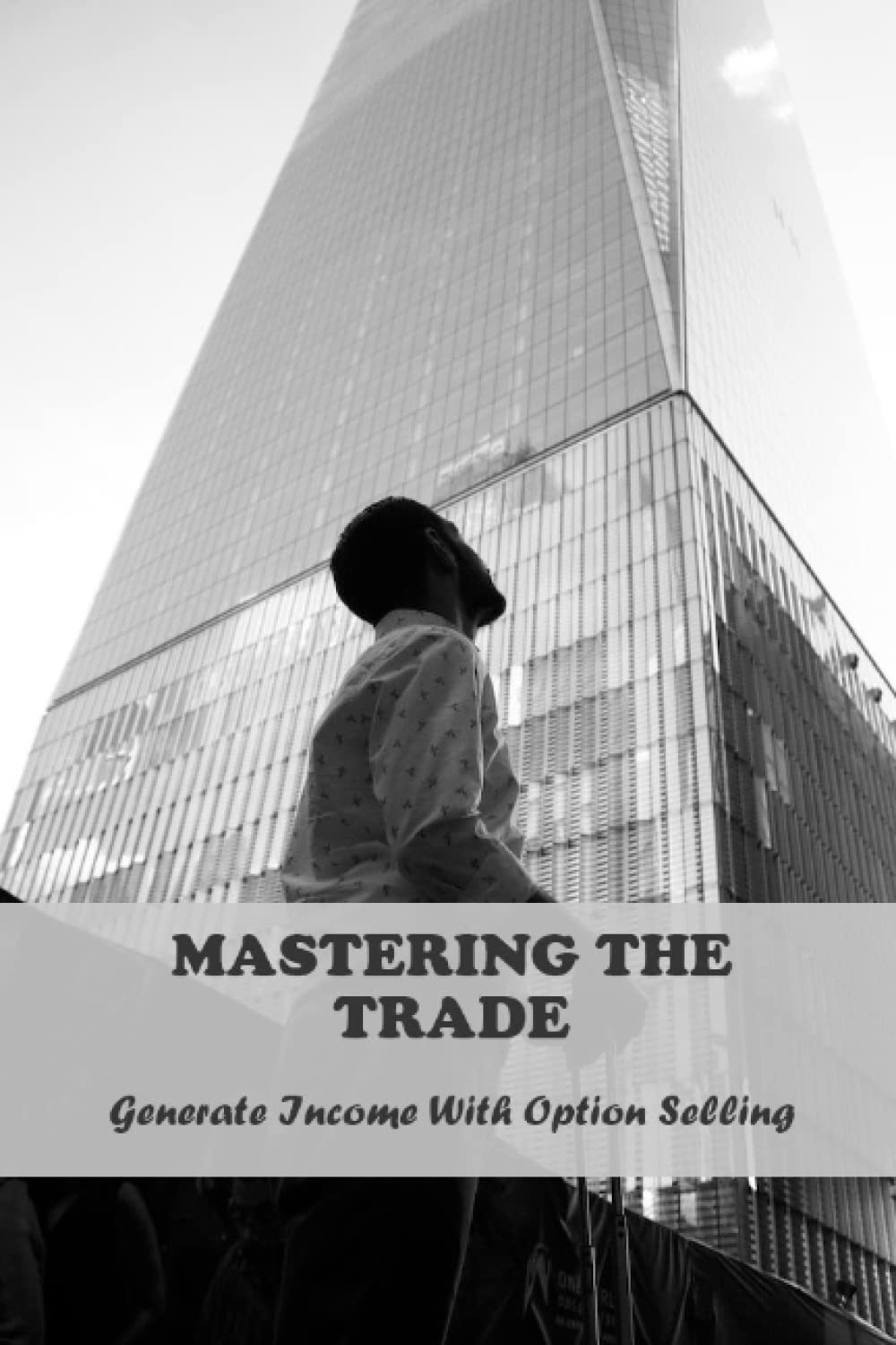 Mastering The Trade: Generate Income With Option Selling