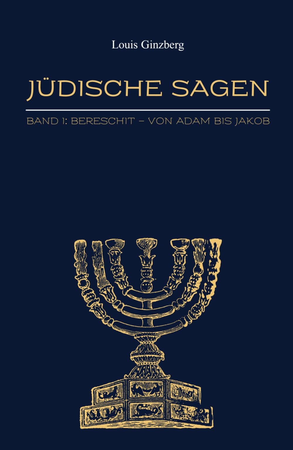 Jüdische Sagen Band I: Bereschit - Von Adam bis Jakob (Jüdische Stimmen der Geschichte: Zeitlose Werke der jüdischen Geschichte und Kultur)