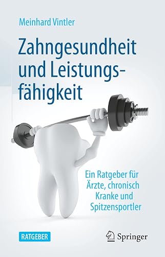 Zahngesundheit und Leistungsfähigkeit: Ein Ratgeber für Ärzte, chronisch Kranke und Spitzensportler