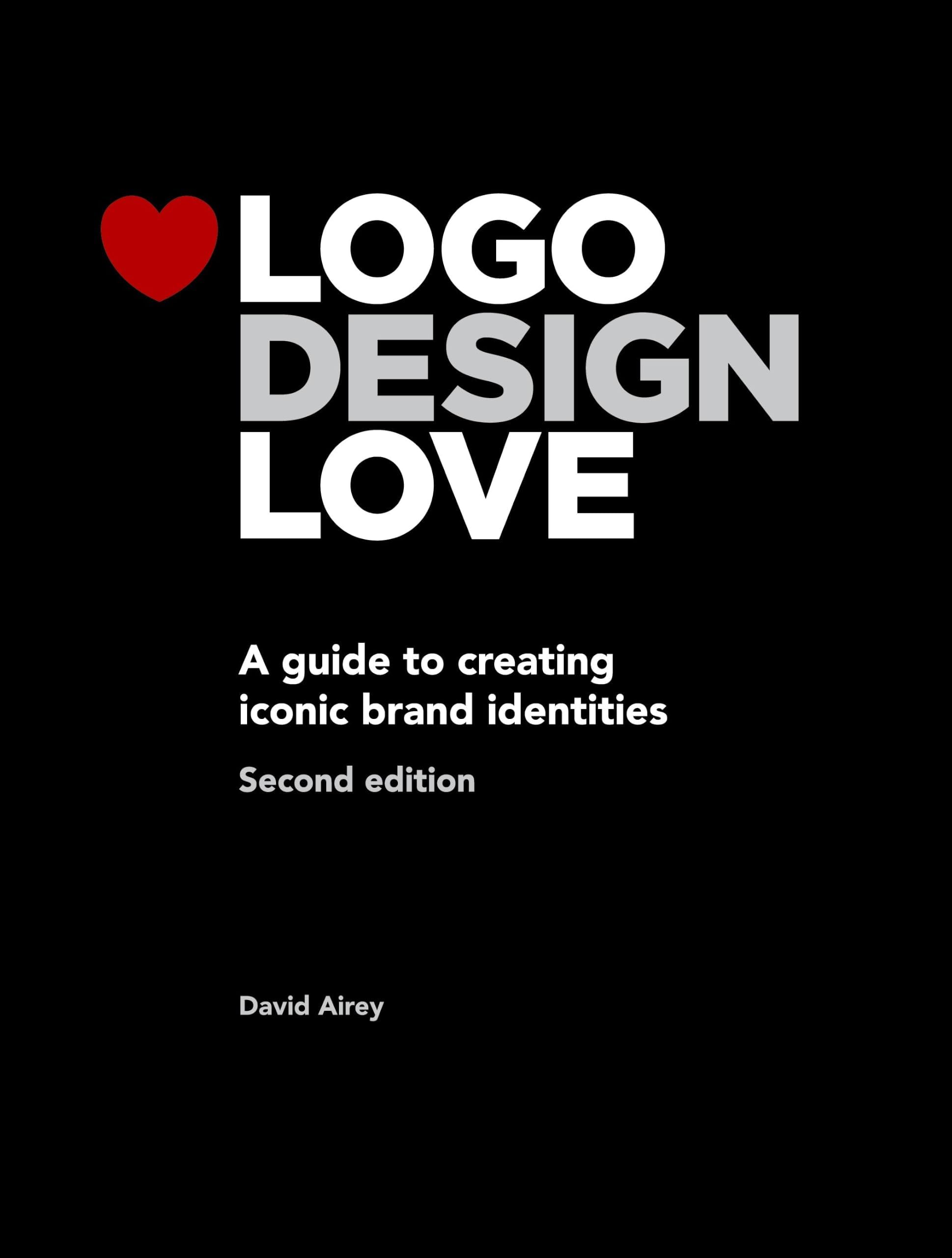 Logo Design Love: A Guide to Creating Iconic Brand Identities, 2nd Edition