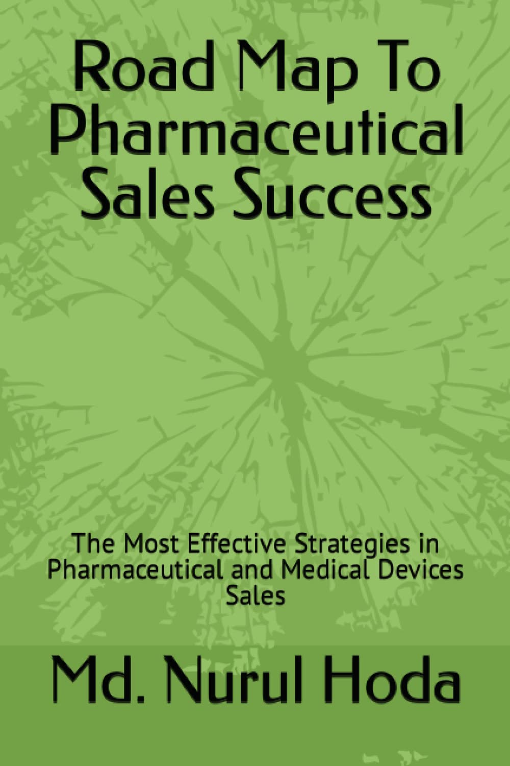 Road Map To Pharmaceutical Sales Success: The Most Effective Strategies in Pharmaceutical and Medical Devices Sales