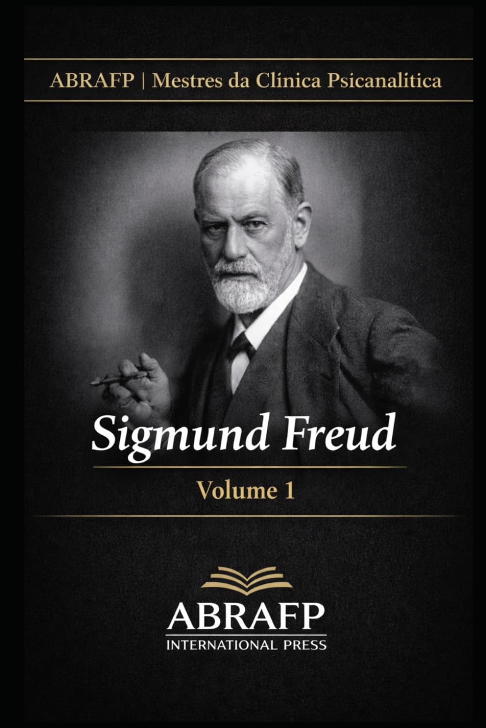 Sigmund Freud: Fundamentos da Psicanálise e da Clínica do Inconsciente: 1 (ABRAFP | Mestres da Clínica Psicanalítica)