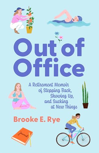 Out of Office: A Retirement Memoir of Stepping Back, Showing Up, and Sucking at New Things Cover