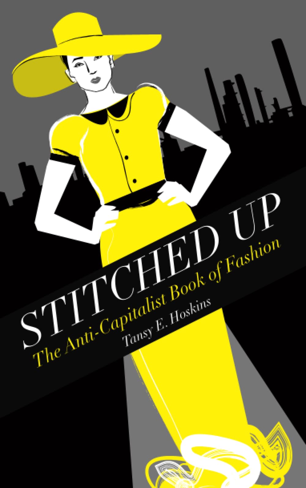 Stitched Up: The Anti-Capitalist Book of Fashion by Tansy E. Hoskins (Paperback,