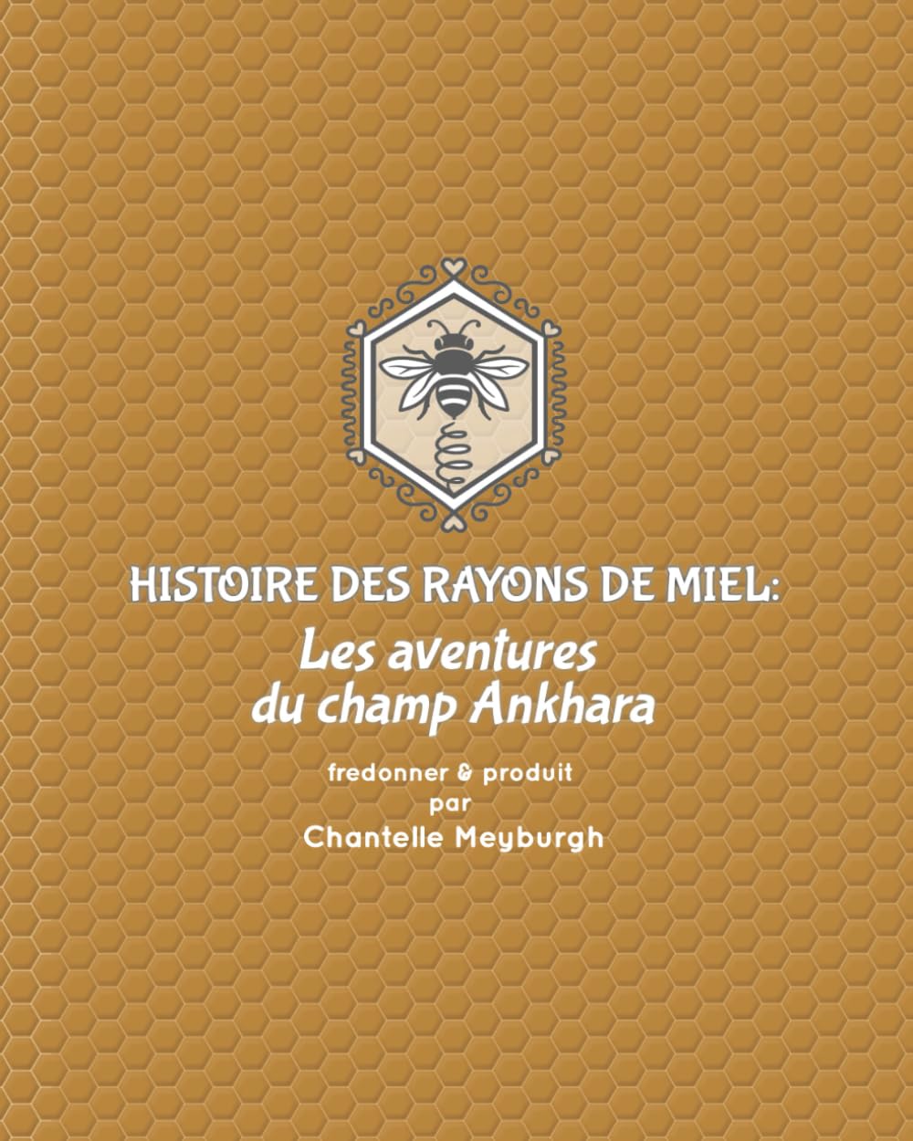 Histoire des Rayons de Miel : Les aventures du champ d’Ankhara