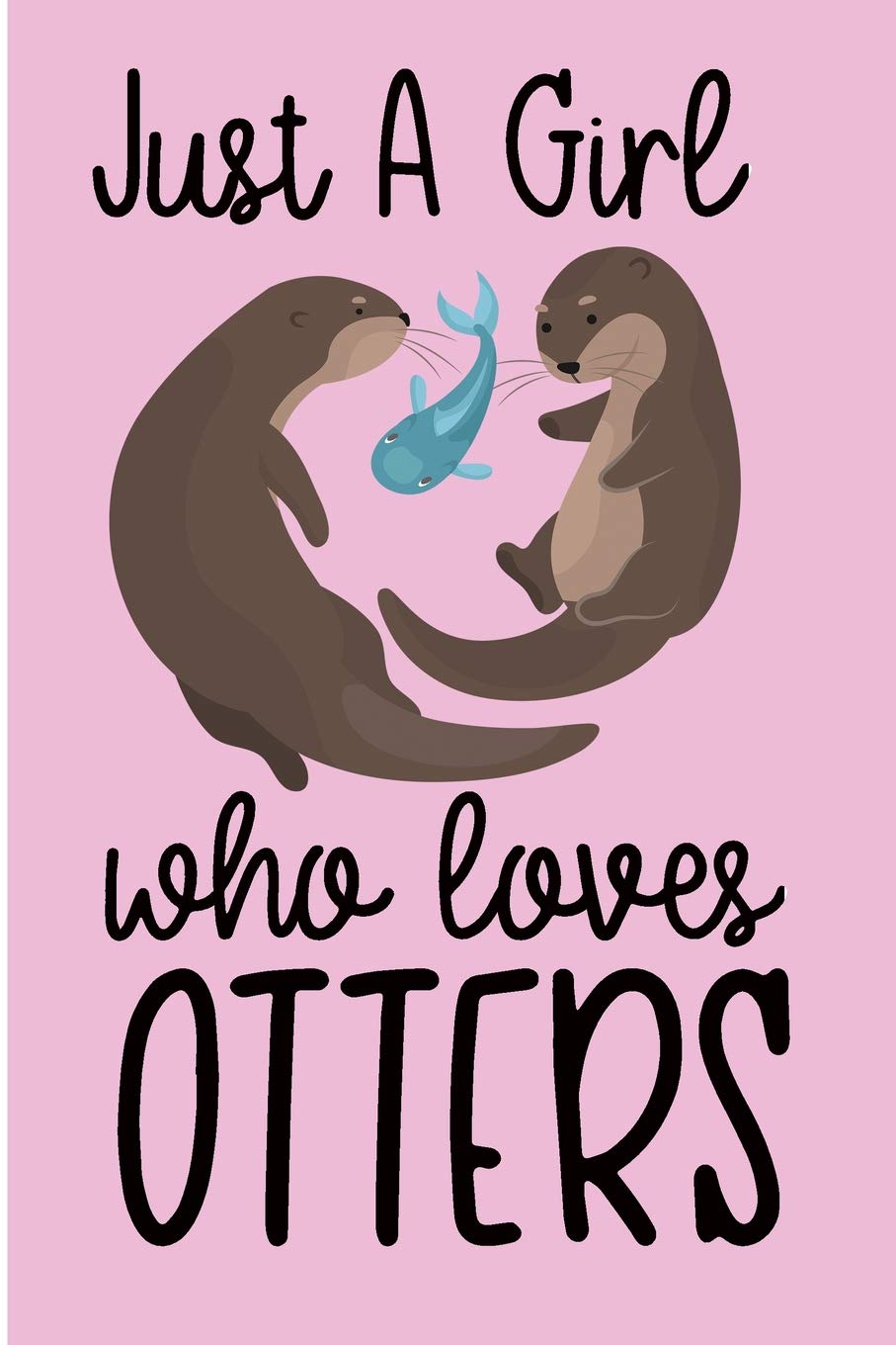 Just A Girl Who Loves Otters: Cute Animal Blank Lined Note Book