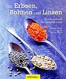  Von Erbsen, Bohnen und Linsen: Das Kochbuch der Hülsenfrüchte