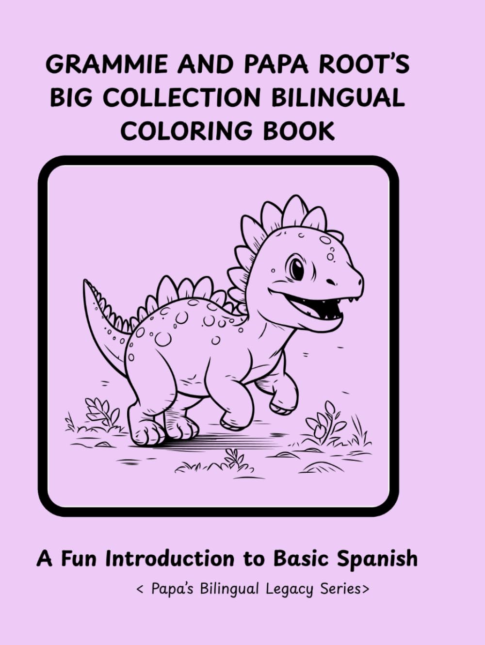 GRAMMIE AND PAPA ROOT'S BIG COLLECTION BILINGUAL COLORING BOOK: A FUN INTRODUCTION TO SPANISH LANGUAGE CONCEPTS