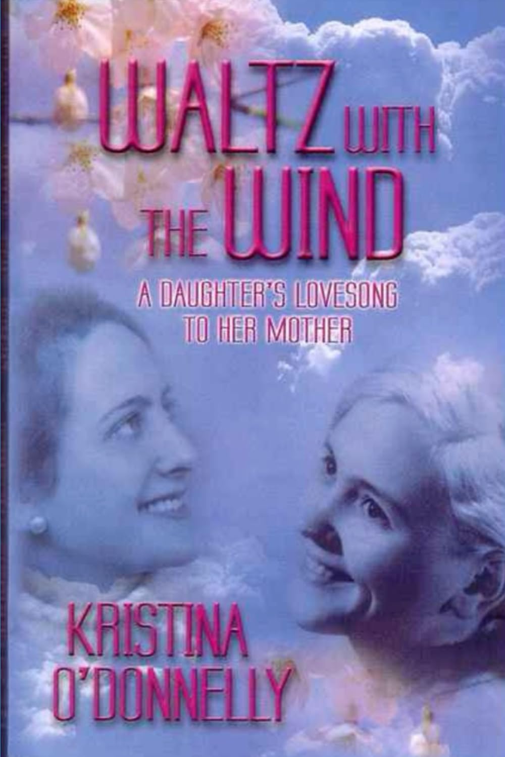 Waltz with the Wind: A Daughter's Lovesong to her Mother