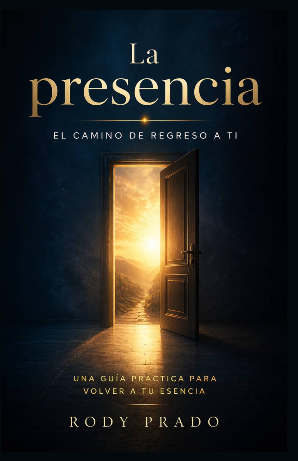 La presencia: el camino de regreso a ti: Cómo salir del ruido mental, comprender el ego y vivir con paz interior