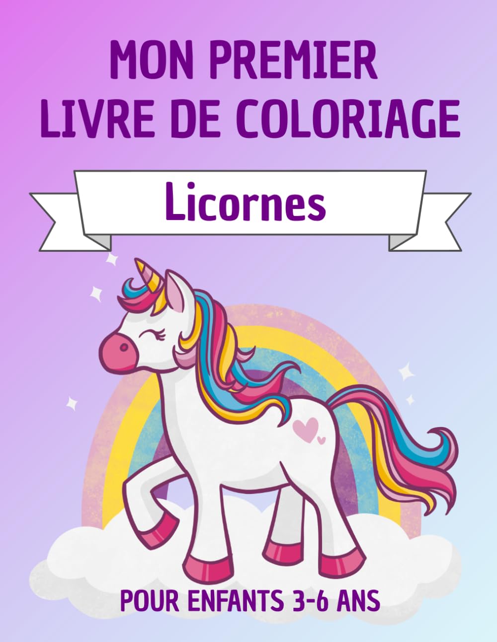 Mon Premier Livre de Coloriage : Licornes: Livre de coloriage magique pour enfants de 3 à 6 ans – Licornes adorables, arcs-en-ciel et monde féerique ... Coloriage – Licornes, Dinosaures et Animaux)